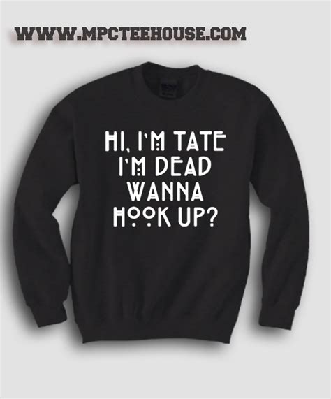 Whatever you're shopping for, we've got it. American Horror Story Quote Im Tate Im Dead Sweatshirt - Mpcteehouse