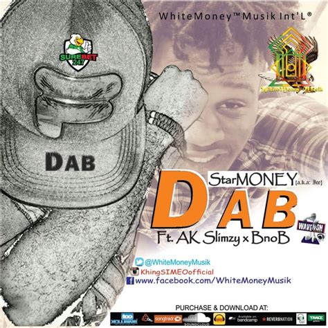 The things i do will definitely bring them around, said whitemoney. Starmoney A.k.a Ice - DAB Ft. AK Slimzy X Bnob [label ...