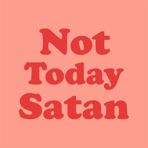 Not today satan sticker f. Not Today Satan, Funny, Quote Mini Art Print by DirtyAngelFace - Without Stand - 3" x 4" in 2020 ...