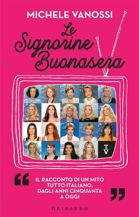 Insomma, tante 'signorine buonasera' per altrettanti momenti che segnano i tempi e gli eventi di un'italia che cambia ma resta sempre la stessa, con le sue (e le loro) spalline importanti, gli. Le signorine buonasera - Michele Vanossi - Feltrinelli Editore