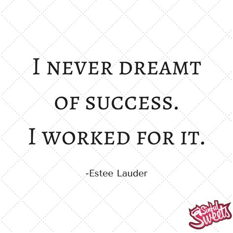 I never dreamt of success. I worked for it. @sinfulsweetspgh | Words, Words of wisdom, Success