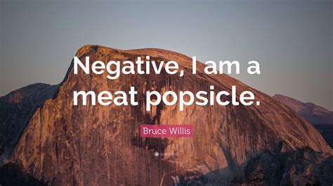 Like father like son 1.4 secs i am dead meat. Bruce Willis Quote: "Negative, I am a meat popsicle." (9 wallpapers) - Quotefancy