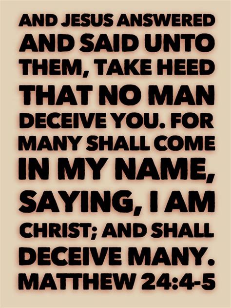 413 quotes have been tagged as names: And Jesus answered and said unto them, Take heed that no man deceive you. For many shall come in ...