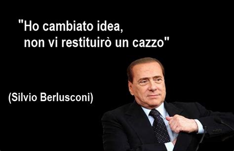 Sai che novità, è sempre stato di…bocca buona! Berlusconi - Non restituirò ~ Citazioni e frasi ...