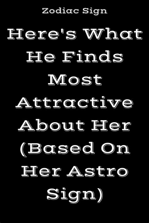 This quality makes you attractive click your way through the zodiac signs and find out what makes you stand out from the crowd! Here's What He Finds Most Attractive About Her (Based On ...