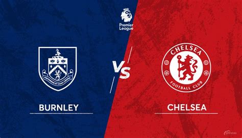 It's a big ask against a surging man city. Burnley Vs Chelsea: Match Preview, Build-up, Team News ...