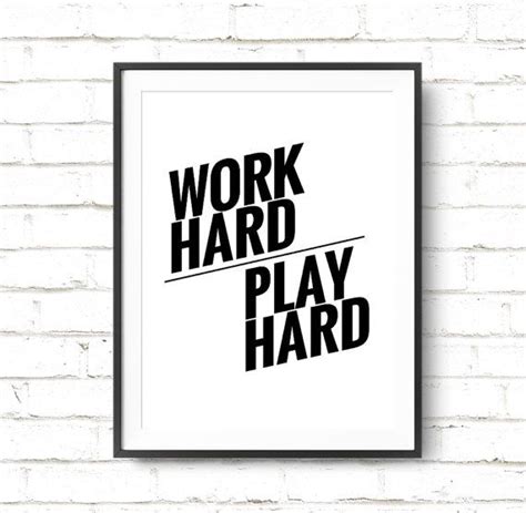 Check out our work hard play hard quote selection for the very best in unique or custom, handmade pieces from our wall décor shops. Work Hard Play Hard Printable Poster, Monochrome Art, Inspirational Poster, Typography Quote ...