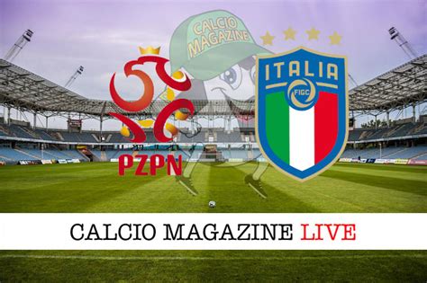 Con questo successo l'italia torna al. Polonia - Italia 0-0: cronaca diretta live, risultato in ...