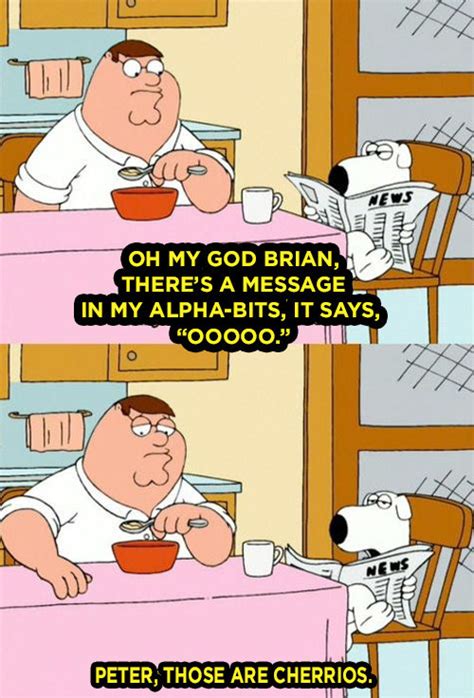 We also have a variety of quotes on be sure to read them as well. 26 "Family Guy" Moments That'll Make You Laugh Every Time