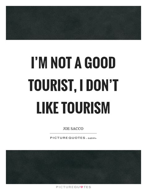 If its famous quotes on travel & tourism that you are looking for then here is where you will find all the quotations and sayings on travel & tourism that . Tourism Quotes | Tourism Sayings | Tourism Picture Quotes