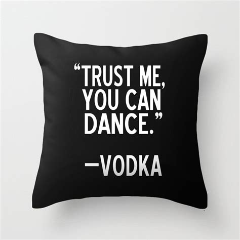 I had nothing to look forward to. Vodka Quote Throw Pillow Case Trust Me You Can Dance Black Quotes Cushion Cover Decorative Two ...