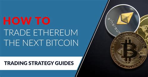 Ethereum is the second most popular cryptocurrency right after bitcoin. How to Trade Ethereum the Next Bitcoin