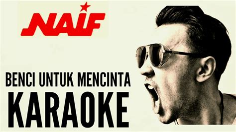 Maybe you would like to learn more about one of these? NAIF - BENCI UNTUK MENCINTA KARAOKE - YouTube