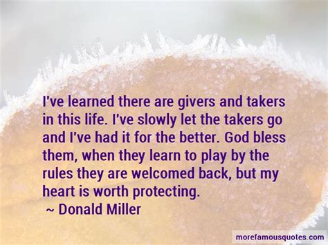 Enjoy reading and share 23 famous quotes about givers and takers with everyone. There Are Givers And Takers In Life Quotes: top 3 quotes about There Are Givers And Takers In ...