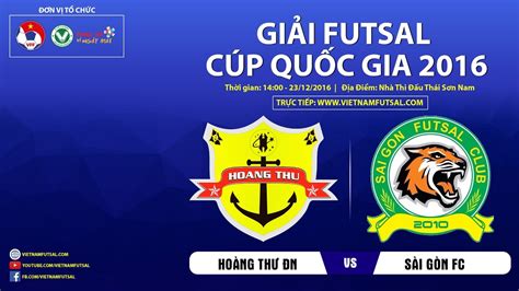 Trên bảng xếp hạng futsal thế giới, đội tuyển việt nam đang kém đối thủ chỉ 3 bậc. Trực tiếp: Hoàng Thư ĐN vs Sài Gòn FC (VL - Giải Futsal ...