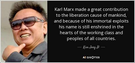 Check spelling or type a new query. Kim Jong Il quote: Karl Marx made a great contribution to ...