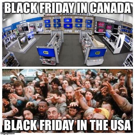 I came here to be happy not to be disappointed by you america haters.other (self.americamemes). Black Friday: Canada vs. USA - Imgflip