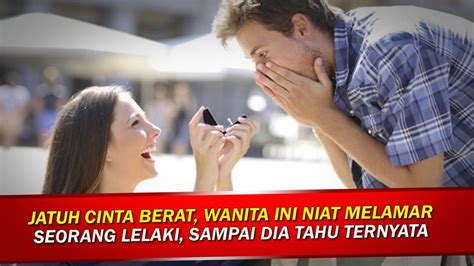 Serious, lelaki kalau putus cinta memang teruk sebab ini apa yang acik lihat dari kawan kawan dan orang sekeliling. Jatuh Cinta Berat, Wanita ini Niat Melamar Seorang Lelaki ...