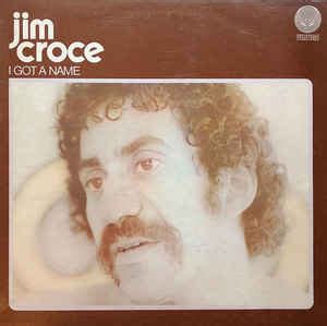 B a e a bb b well he a honky tonky,. Jim Croce - I Got A Name (Vinyl, LP, Album) | Discogs