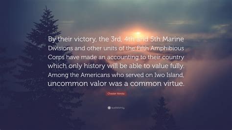 Uncommon valor is distributed by paramount pictures. Chester Nimitz Quote: "By their victory, the 3rd, 4th and 5th Marine Divisions and other units ...