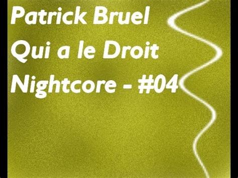 English translation of lyrics for qui a le droit by patrick bruel. Patrick Bruel - Qui a le Droit - Nightcore - #04 - YouTube