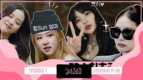 After the first ep, unique videos and bts photos can be seen. LEGENDADO PT-BR BLACKPINK - '24/365 with BLACKPINK' EP.1 ...