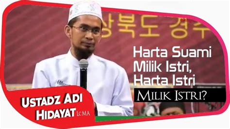 Ustaz adi hidayat, lc., m.a. Benarkah Harta Suami Miliki Istri Sepenuhnya? || Ustadz ...