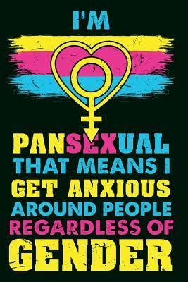 Pansexual people may be described as being gender blind showing that gender is not a factor in their attraction to a person. I'm Pansexual That Means I Get Anxious Around People ...