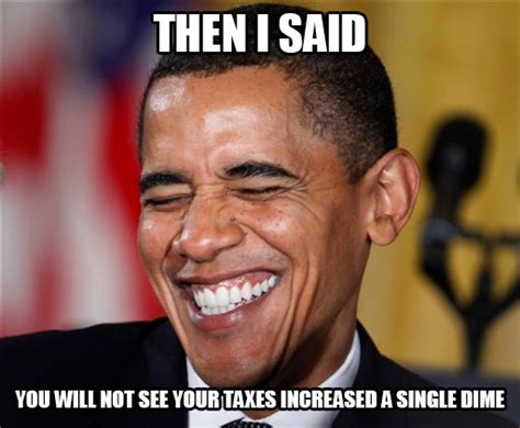 Some of the funniest president barack obama memes created during his time in office. Obama increases taxes | Barack Obama | Know Your Meme