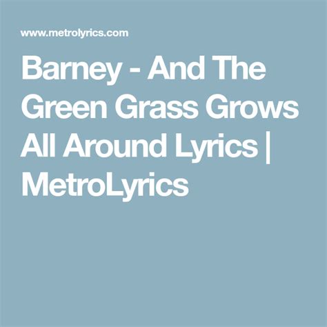 Down the lane i walk with my sweet mary hair of gold and lips like cherries it's good to touch the green, green grass of home. Barney - And The Green Grass Grows All Around Lyrics | MetroLyrics | Green grass, Green, Grass