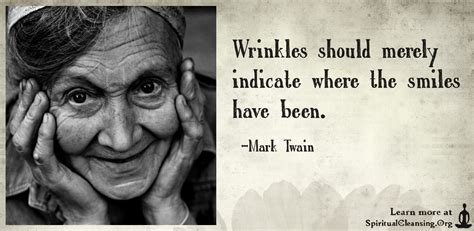 Maybe you would like to learn more about one of these? Wrinkles should merely indicate where the smiles have been | SpiritualCleansing.Org - Love ...