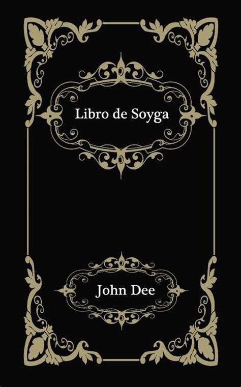 Es decir, la siguiente oración es correcta: Panteón de Juda: Libro de Soyga: John Dee