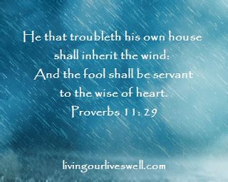 He that troubleth his own house shall inherit the wind: Proverbs 11:29 in 2020 | Proverbs 11, Scripture pictures, Wise proverbs