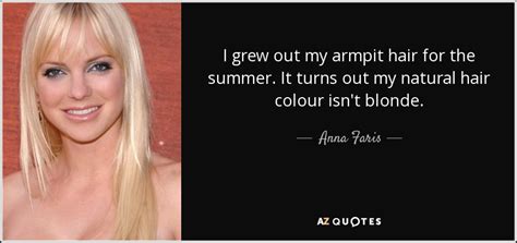 And her client list includes taylor schilling, michelle williams, anna faris, karlie kloss. Anna Faris quote: I grew out my armpit hair for the summer ...