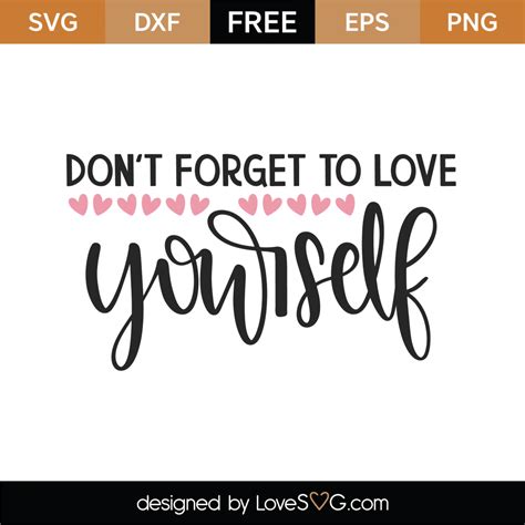 Freepik free vectors, photos and psd freepik online editor edit your freepik templates slidesgo free templates for presentations storyset free editable illustrations. Free Don't Forget To Love Yourself SVG Cut File - Lovesvg.com