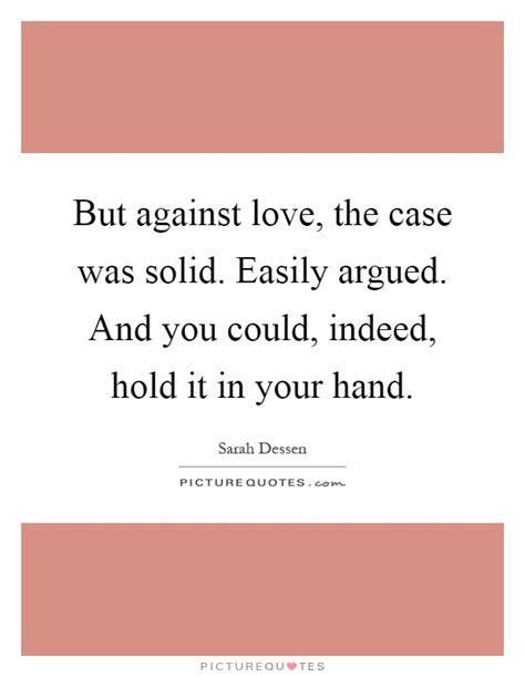 We did not find results for: But against love, the case was solid. Easily argued. And you... | Picture Quotes