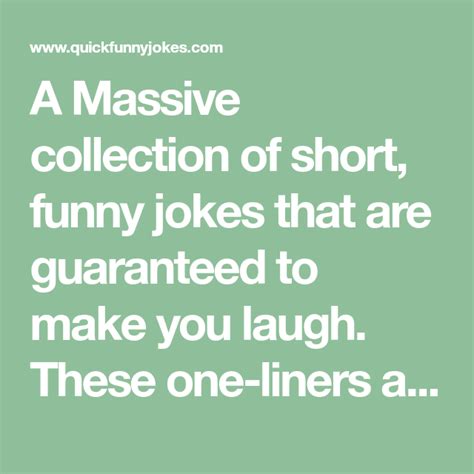 Some of these jokes in our collection can teach you things, as well as make you. A Massive collection of short, funny jokes that are ...