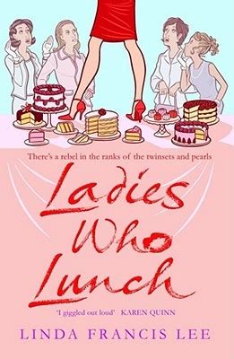 And looking grim, 'cause they've been sitting choosing a hat. Ladies Who Lunch by Linda Francis Lee