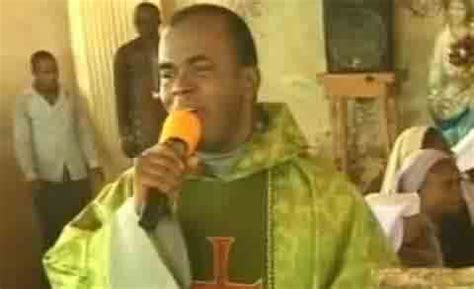 According to some social media users, the cleric's whereabout is not known at the moment. Anti-Jonathan Sermon: Rev. Father Mbaka Told To Stay Away ...