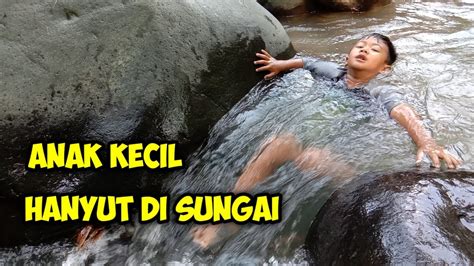 These sentences come from external sources and may not be accurate. ANAK KECIL HANYUT Mandi di sungai - YouTube