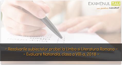 Acesta susţine că a fost şi un item de departajare, un pic mai dificil, la subiectul al treilea, punctul 2 c. Subiecte rezolvate Limba Romana - Evaluare Nationala 2018