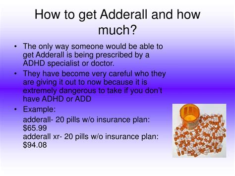 I'm prescribed adhd medicine and if you don't have add there's no i didn't like vyvanse but i like the mydayis better but my insurance does it's probably easier to get opioids from a doctor because with those you don't no doctor by law will prescribe those without testing because they have so many. PPT - Adderall PowerPoint Presentation, free download - ID:5826967