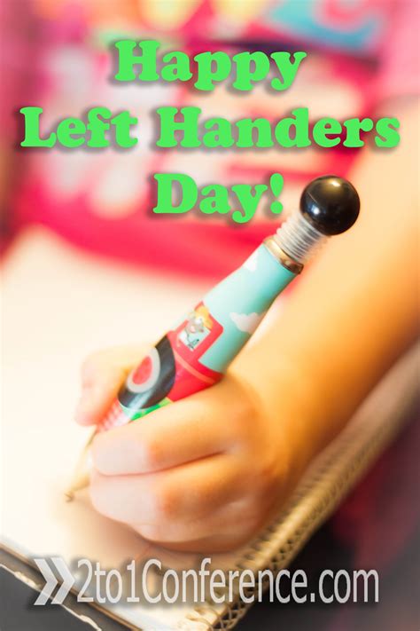 Happy left handers day, love to you guys who knows what's it like to have pencil all along the side of your hand when you write. Happy Left Handers Day - The 2:1 Conference