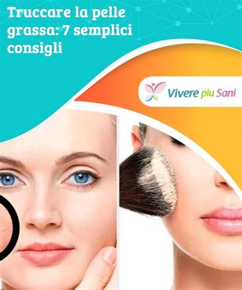 Base trucco per pelle acneica. Truccare la pelle grassa: 7 semplici consigli - Vivere più ...