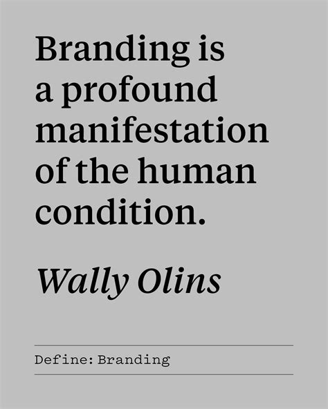 Branding is a profound manifestation of the human condition. — Wally Olins | Human condition ...
