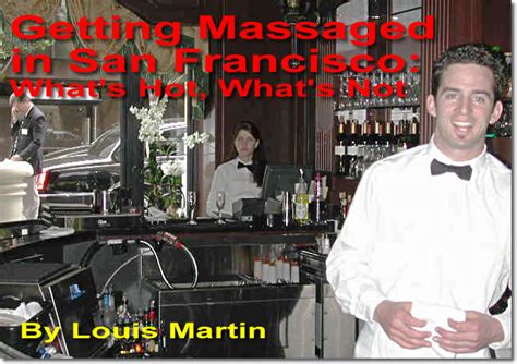 A paid for the periodic opportunity to that a private section. Getting Massaged in San Francisco: What's Hot, What's Not