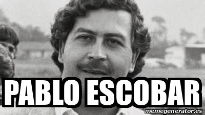 The best memes from instagram, facebook, vine, and twitter about pablo meme. Meme Personalizado - pablo escobar - 31956827