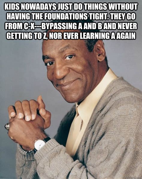 Easily add text to images or memes. Bill Cosby memes | quickmeme