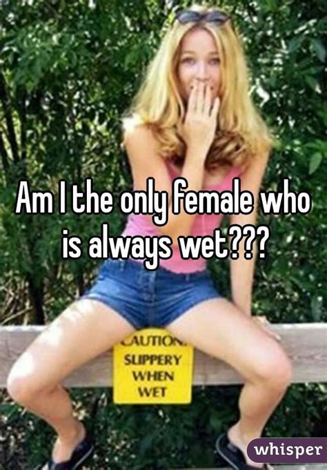 It's easy to get lackadaisical when it comes to making yourself all shiny and new for your girl. Am I the only female who is always wet???