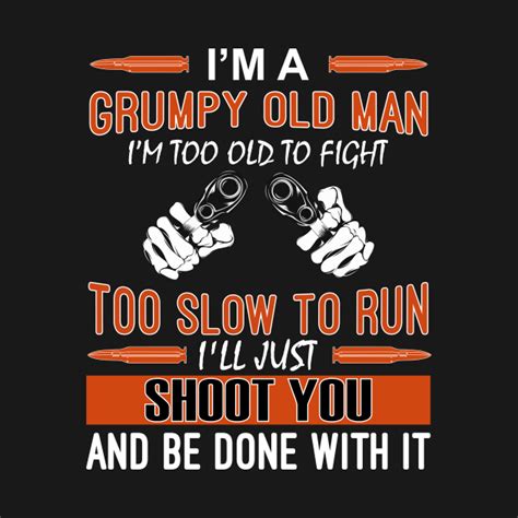 1.you don't like people getting in your personal space. I'M A Grumpy Old Man - Grumpy Old Man - T-Shirt | TeePublic